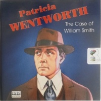 The Case of William Smith written by Patricia Wentworth performed by Diana Bishop on Audio CD (Unabridged)